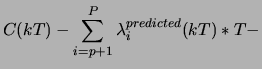 $\displaystyle C(kT) - \sum_{i=p+1}^{P} \lambda_{i}^{predicted}(kT)*T -$