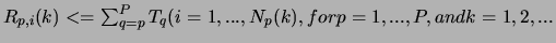 $R_{p, i}(k) <= \sum_{q = p}^{P}T_{q} (i = 1,
..., N_{p}(k), for p = 1, ..., P, and k=1, 2, ...$