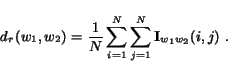 begin{displaymath}d_r(w_1,w_2) = frac 1N sum_{i =1}^{N}sum_{j =1}^{N} {bf I}_{w_1w_2}(i,j) .end{displaymath}