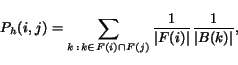 begin{displaymath}P_h(i,j) = sum_{k  :  kin F(i)cap F(j)}frac{1}{vert F(i)vert}frac{1}{vert B(k)vert},end{displaymath}
