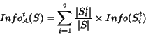 \begin{displaymath}Info_A^t(S)= \sum_{i=1}^{2} \frac{\vert S_i^t\vert}{\vert S\vert} \times Info(S_i^t)\end{displaymath}
