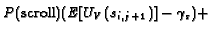 $\displaystyle P(\mbox{scroll})(E[U_V(s_{i,j+1})] - \gamma_s) +$