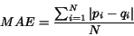 \begin{displaymath}MAE = \frac {\sum_{i=1}^{N} \vert p_{i} - q_{i}\vert } {N}
\end{displaymath}