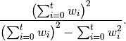 \frac{\left(\sum_{i=0}^t w_i\right)^2}{\left(\sum_{i=0}^t w_i\right)^2 - \sum_{i=0}^t w_i^2}.