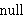  null