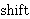 
shift