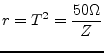 $\displaystyle r=T^2=\frac{50\ohm}{Z}$