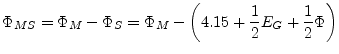 $\displaystyle \Phi_{MS} = \Phi_{M} - \Phi_{S} = \Phi_{M} - \left(4.15 + \dfrac{1}{2}E_{G} + \dfrac{1}{2}\Phi\right)$