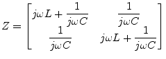 $\displaystyle Z = \begin{bmatrix}j\omega L + \dfrac{1}{j\omega C} & \dfrac{1}{j...
...ga C}\\ \dfrac{1}{j\omega C} & j\omega L + \dfrac{1}{j\omega C}\\ \end{bmatrix}$