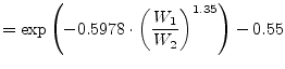 $\displaystyle = \exp\left( -0.5978\cdot \left( \frac{W_1}{W_2} \right)^{1.35} \right) - 0.55$