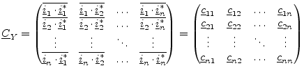 $\displaystyle \underline{C}_Y = \begin{pmatrix}\overline{\underline{i}_{1}\cdot...
...line{c}_{n1} & \underline{c}_{n2} & \ldots & \underline{c}_{nn}\\ \end{pmatrix}$