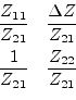 \begin{displaymath}\begin{array}{cc}\dfrac{Z_{11}}{Z_{21}}&\dfrac{\Delta Z}{Z_{2...
...pace{4pt}\\ \dfrac{1}{Z_{21}}&\dfrac{Z_{22}}{Z_{21}}\end{array}\end{displaymath}