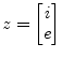 $\displaystyle z = \begin{bmatrix}i\\ e \end{bmatrix}$