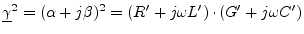 $ \underline{\gamma}^2 = (\alpha+j\beta)^2 = (R'+j\omega L')\cdot(G'+j\omega C')$