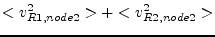 $\displaystyle <v_{R1,node2}^2> + <v_{R2,node2}^2>$