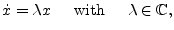 $\displaystyle \dot{x} = \lambda x \;\;\;\; \textrm{ with } \;\;\;\; \lambda \in \mathbb{C},$