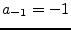 $ a_{-1} = -1$