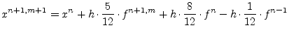 $\displaystyle x^{n+1,m+1} = x^{n} + h\cdot \dfrac{5}{12}\cdot f^{n+1,m} + h\cdot \dfrac{8}{12}\cdot f^{n} - h\cdot \dfrac{1}{12}\cdot f^{n-1}$