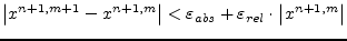 $\displaystyle \left\vert x^{n+1,m+1} - x^{n+1,m}\right\vert < \varepsilon_{abs} + \varepsilon_{rel}\cdot \left\vert x^{n+1,m}\right\vert$