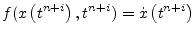 $\displaystyle f(x\left(t^{n+i}\right), t^{n+i}) = \dot{x}\left(t^{n+i}\right)$