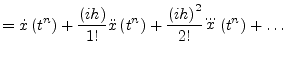 $\displaystyle = \dot{x}\left(t^{n}\right) + \dfrac{\left(ih\right)}{1!} \ddot{x...
...{n}\right) + \dfrac{\left(ih\right)^2}{2!} \dddot{x}\left(t^{n}\right) + \ldots$