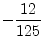 $ -\dfrac{12}{125}$