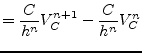 $\displaystyle = \dfrac{C}{h^{n}} V_C^{n+1} - \dfrac{C}{h^{n}} V_C^{n}$