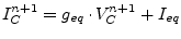 $\displaystyle I_C^{n+1} = g_{eq}\cdot V_C^{n+1} + I_{eq}$