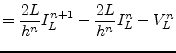 $\displaystyle = \dfrac{2L}{h^{n}} I_L^{n+1} - \dfrac{2L}{h^{n}} I_L^{n} - V_L^n$