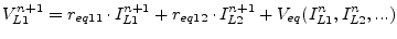 $\displaystyle V_{L1}^{n+1} = r_{eq11}\cdot I_{L1}^{n+1} + r_{eq12}\cdot I_{L2}^{n+1} + V_{eq}(I_{L1}^n, I_{L2}^n, ...)$