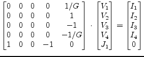 $\displaystyle \begin{bmatrix}0 & 0 & 0 & 0 & 1/G\\ 0 & 0 & 0 & 0 & 1\\ 0 & 0 & ...
...\\ J_1\\ \end{bmatrix} = \begin{bmatrix}I_1\\ I_2\\ I_3\\ I_4\\ 0 \end{bmatrix}$