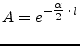 $\displaystyle A = e^{-\tfrac{\alpha}{2}\cdot l}$