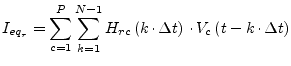 $\displaystyle I_{eq_r} = \sum^{P}_{c=1}\sum^{N-1}_{k=1} H_{rc}\left(k\cdot\Delta t\right)\cdot V_c\left(t -k\cdot\Delta t\right)$