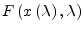 $\displaystyle F\left(x\left(\lambda\right), \lambda\right)$