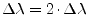 $ \Delta\lambda = 2\cdot \Delta\lambda$