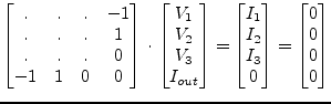 $\displaystyle \begin{bmatrix}. & . & . & -1\\ . & . & . & 1\\ . & . & . & 0\\ -...
...\\ I_{2}\\ I_{3}\\ 0 \end{bmatrix} = \begin{bmatrix}0\\ 0\\ 0\\ 0 \end{bmatrix}$