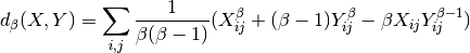 d_{\beta}(X, Y) = \sum_{i,j} \frac{1}{\beta(\beta - 1)}(X_{ij}^\beta + (\beta-1)Y_{ij}^\beta - \beta X_{ij} Y_{ij}^{\beta - 1})