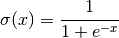 \sigma(x) = \frac{1}{1 + e^{-x}}