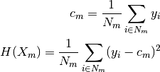 c_m = \frac{1}{N_m} \sum_{i \in N_m} y_i

H(X_m) = \frac{1}{N_m} \sum_{i \in N_m} (y_i - c_m)^2