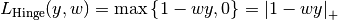 L_\text{Hinge}(y, w) = \max\left\{1 - wy, 0\right\} = \left|1 - wy\right|_+