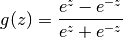 g(z)= \frac{e^z-e^{-z}}{e^z+e^{-z}}