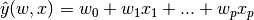 \hat{y}(w, x) = w_0 + w_1 x_1 + ... + w_p x_p