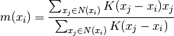 m(x_i) = \frac{\sum_{x_j \in N(x_i)}K(x_j - x_i)x_j}{\sum_{x_j \in N(x_i)}K(x_j - x_i)}