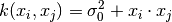 k(x_i, x_j) = \sigma_0 ^ 2 + x_i \cdot x_j