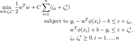 \min_ {w, b, \zeta, \zeta^*} \frac{1}{2} w^T w + C \sum_{i=1}^{n} (\zeta_i + \zeta_i^*)



\textrm {subject to } & y_i - w^T \phi (x_i) - b \leq \varepsilon + \zeta_i,\\
                      & w^T \phi (x_i) + b - y_i \leq \varepsilon + \zeta_i^*,\\
                      & \zeta_i, \zeta_i^* \geq 0, i=1, ..., n