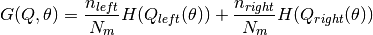 G(Q, \theta) = \frac{n_{left}}{N_m} H(Q_{left}(\theta))
+ \frac{n_{right}}{N_m} H(Q_{right}(\theta))