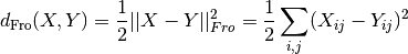 d_{\mathrm{Fro}}(X, Y) = \frac{1}{2} ||X - Y||_{Fro}^2 = \frac{1}{2} \sum_{i,j} (X_{ij} - {Y}_{ij})^2