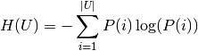 H(U) = - \sum_{i=1}^{|U|}P(i)\log(P(i))