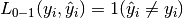 L_{0-1}(y_i, \hat{y}_i) = 1(\hat{y}_i \not= y_i)