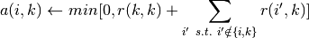 a(i, k) \leftarrow min [0, r(k, k) + \sum_{i'~s.t.~i' \notin \{i, k\}}{r(i', k)}]